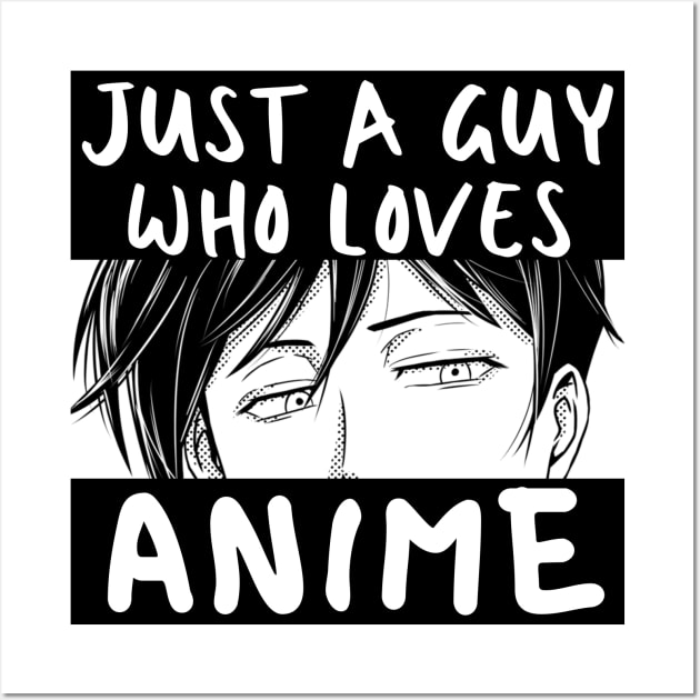 Anime Merch - Just A Guy Who Loves Anime Wall Art by Murray's Apparel